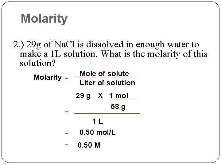 Molarity 2. ) 29 g of Na. Cl is dissolved in enough water to