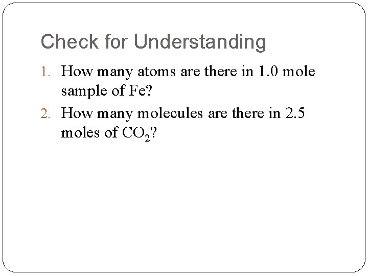 Check for Understanding 1. How many atoms are there in 1. 0 mole sample