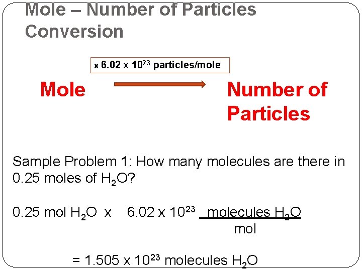 Mole – Number of Particles Conversion x 6. 02 x 1023 particles/mole Mole Number