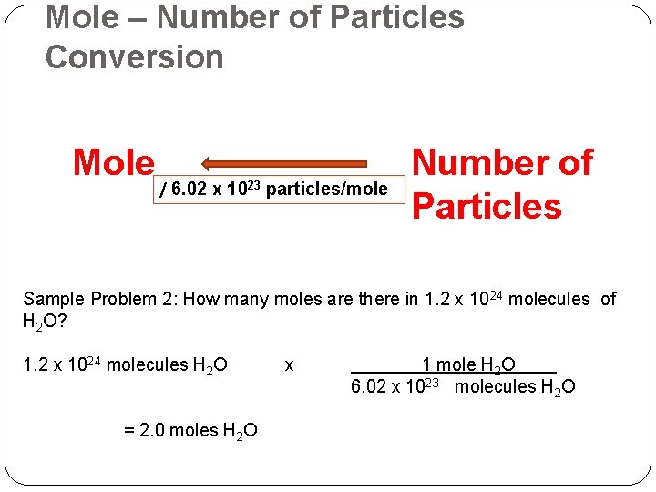 Mole – Number of Particles Conversion Mole / 6. 02 x 1023 particles/mole Number