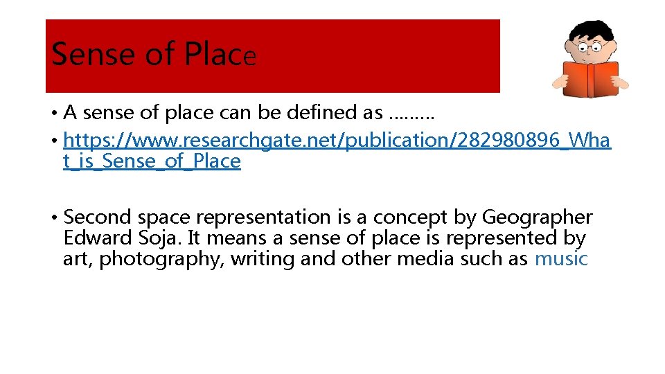 Sense of Place • A sense of place can be defined as ……… •