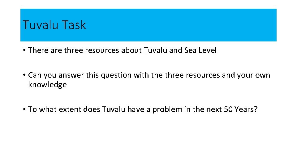 Tuvalu Task • There are three resources about Tuvalu and Sea Level • Can