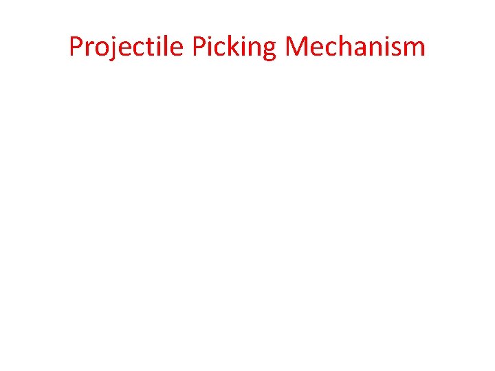 Projectile Picking Mechanism 