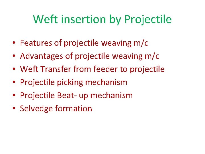 Weft insertion by Projectile • • • Features of projectile weaving m/c Advantages of