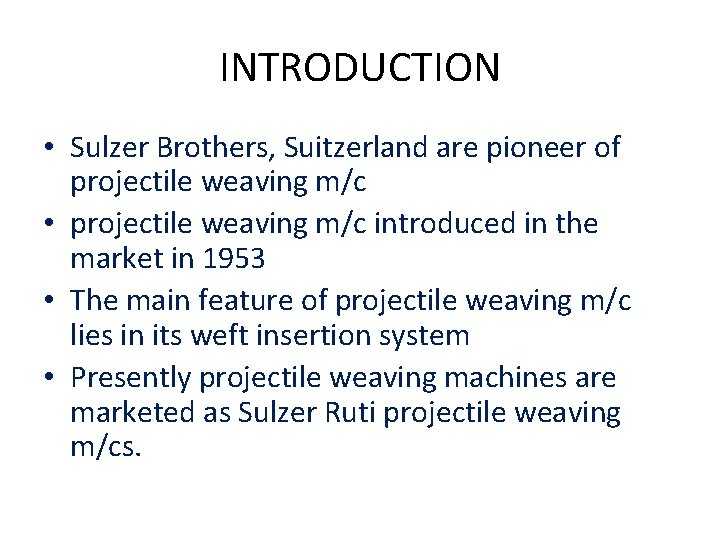 INTRODUCTION • Sulzer Brothers, Suitzerland are pioneer of projectile weaving m/c • projectile weaving