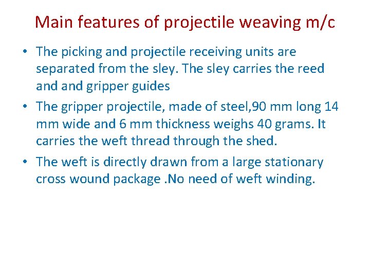 Main features of projectile weaving m/c • The picking and projectile receiving units are