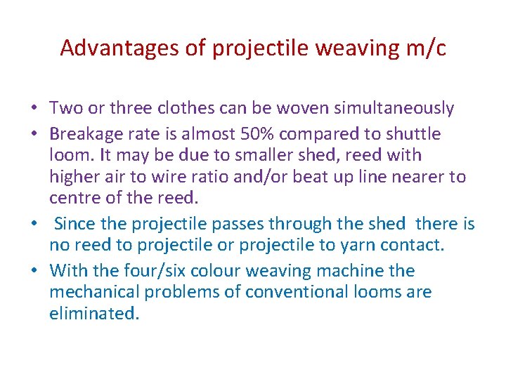 Advantages of projectile weaving m/c • Two or three clothes can be woven simultaneously