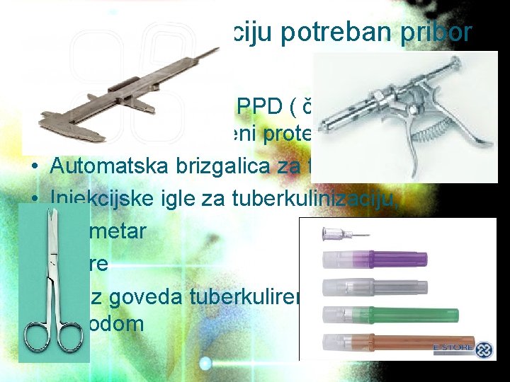 Za tuberkulinizaciju potreban pribor je: • Bovin tuberkulin – PPD ( čitaj pi pi