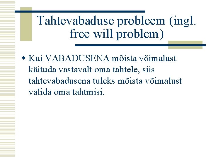 Tahtevabaduse probleem (ingl. free will problem) w Kui VABADUSENA mõista võimalust käituda vastavalt oma