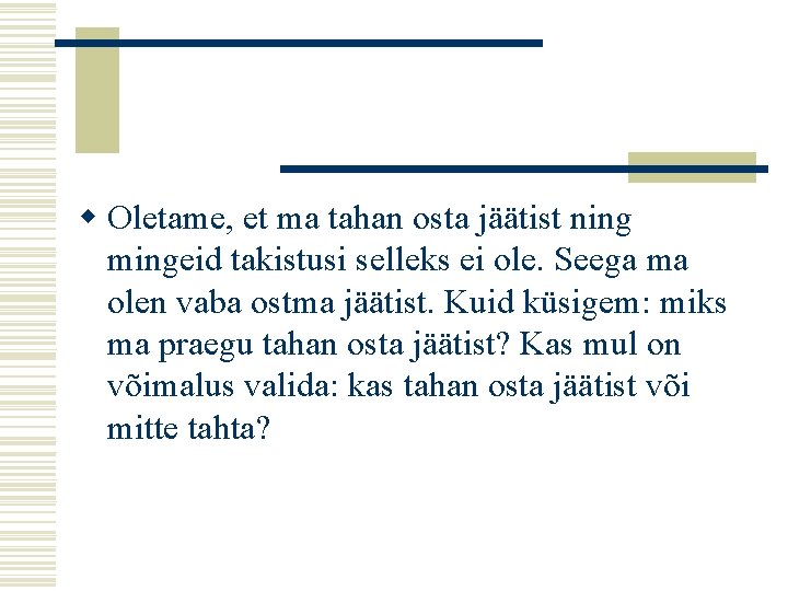 w Oletame, et ma tahan osta jäätist ning mingeid takistusi selleks ei ole. Seega