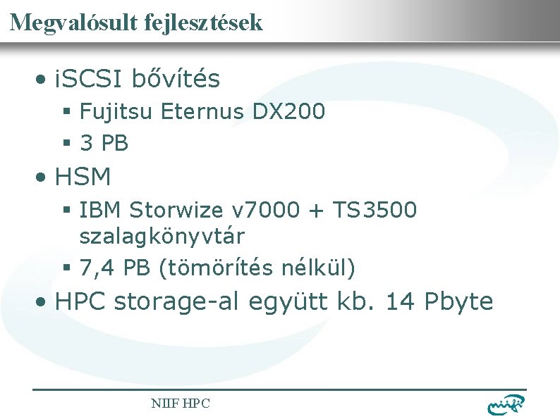 Nemzeti Információs Infrastruktúra Fejlesztési Intézet Megvalósult fejlesztések • i. SCSI bővítés § Fujitsu Eternus