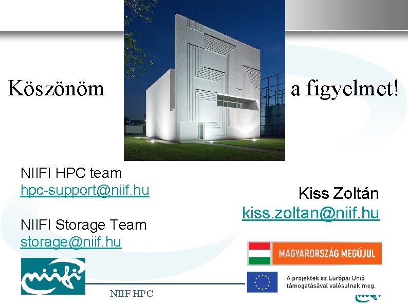 Nemzeti Információs Infrastruktúra Fejlesztési Intézet Köszönöm a NIIFI HPC team hpc-support@niif. hu NIIFI Storage