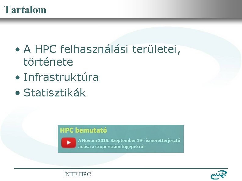 Tartalom. Nemzeti Információs Infrastruktúra Fejlesztési Intézet • A HPC felhasználási területei, története • Infrastruktúra