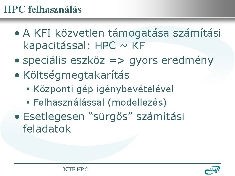 Nemzeti Információs Infrastruktúra Fejlesztési Intézet HPC felhasználás • A KFI közvetlen támogatása számítási kapacitással: