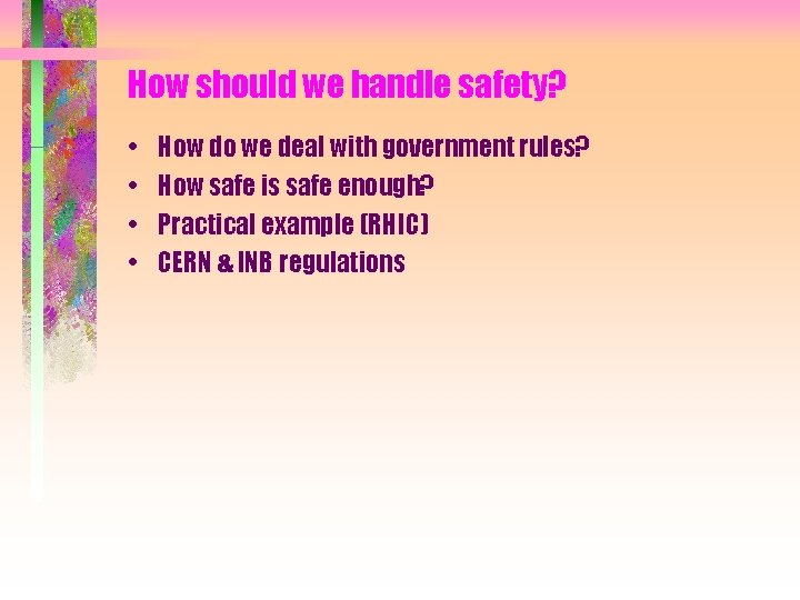 How should we handle safety? • • How do we deal with government rules?