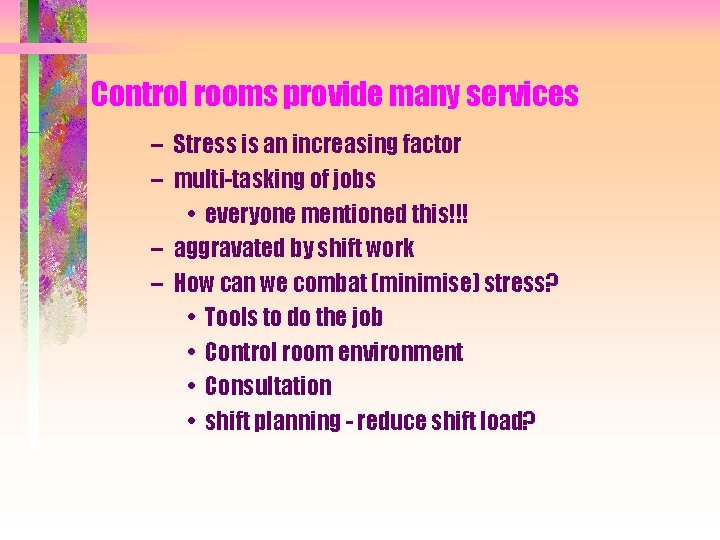 Control rooms provide many services – Stress is an increasing factor – multi-tasking of