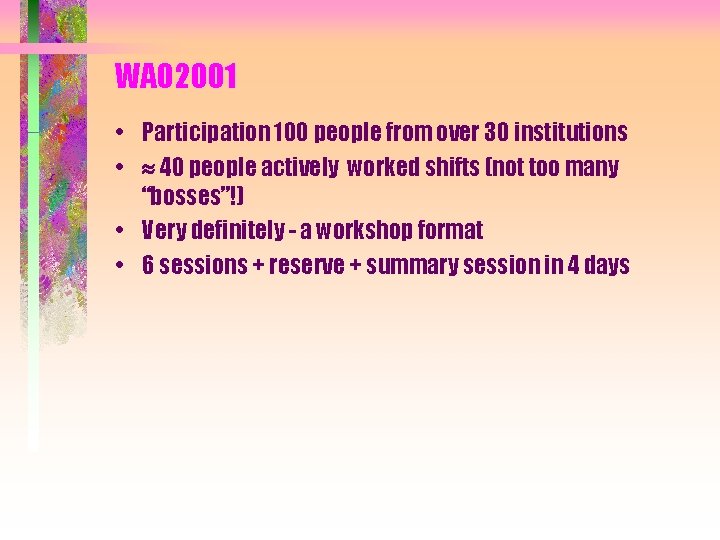 WAO 2001 • Participation 100 people from over 30 institutions • 40 people actively
