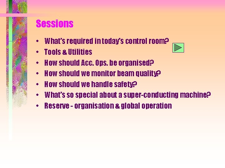 Sessions • • What’s required in today’s control room? Tools & Utilities How should