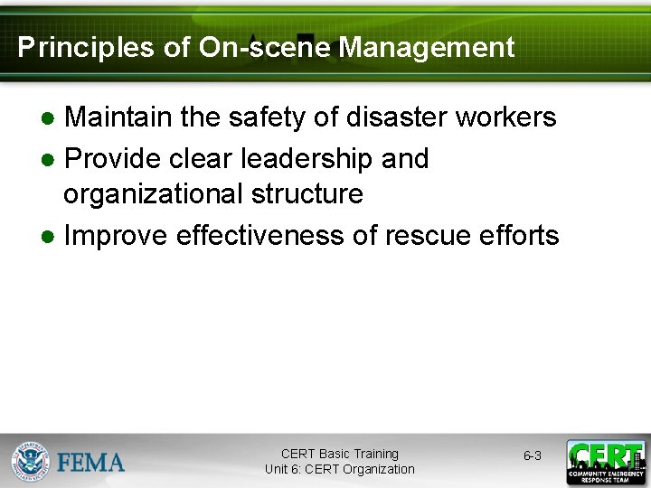Principles of On-scene Management ● Maintain the safety of disaster workers ● Provide clear