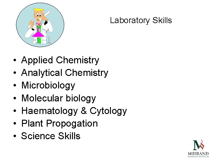 Laboratory Skills • • Applied Chemistry Analytical Chemistry Microbiology Molecular biology Haematology & Cytology