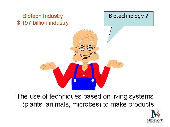 Biotech Industry $ 197 billion industry Biotechnology ? The use of techniques based on