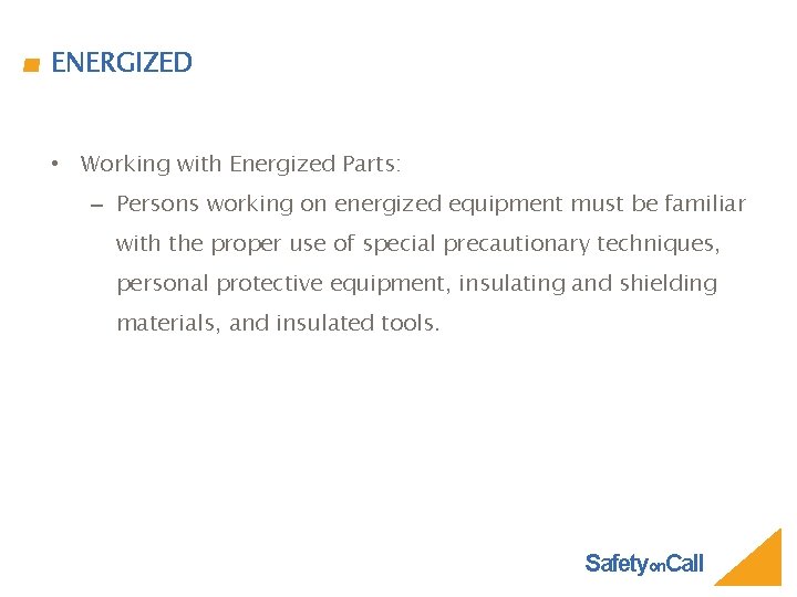 ENERGIZED • Working with Energized Parts: – Persons working on energized equipment must be