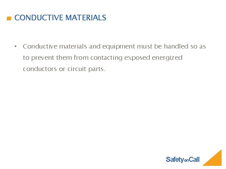 CONDUCTIVE MATERIALS • Conductive materials and equipment must be handled so as to prevent