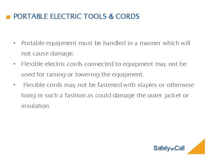 PORTABLE ELECTRIC TOOLS & CORDS • Portable equipment must be handled in a manner