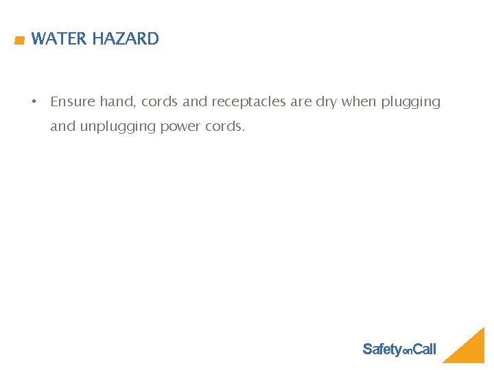 WATER HAZARD • Ensure hand, cords and receptacles are dry when plugging and unplugging