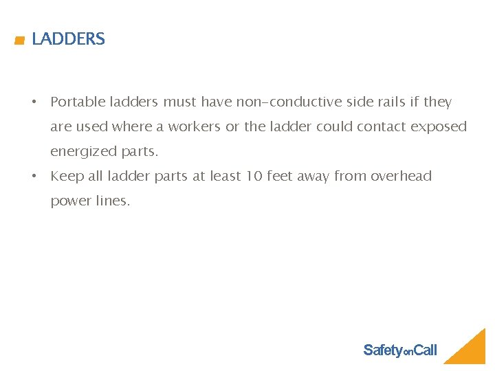 LADDERS • Portable ladders must have non-conductive side rails if they are used where