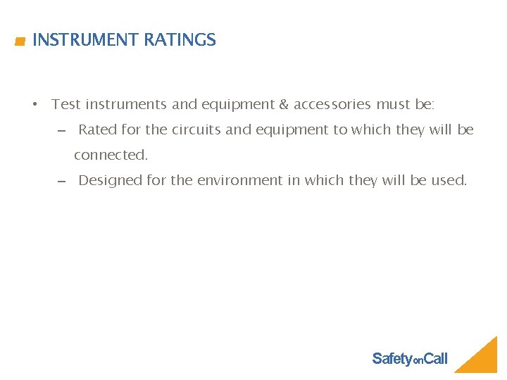 INSTRUMENT RATINGS • Test instruments and equipment & accessories must be: – Rated for