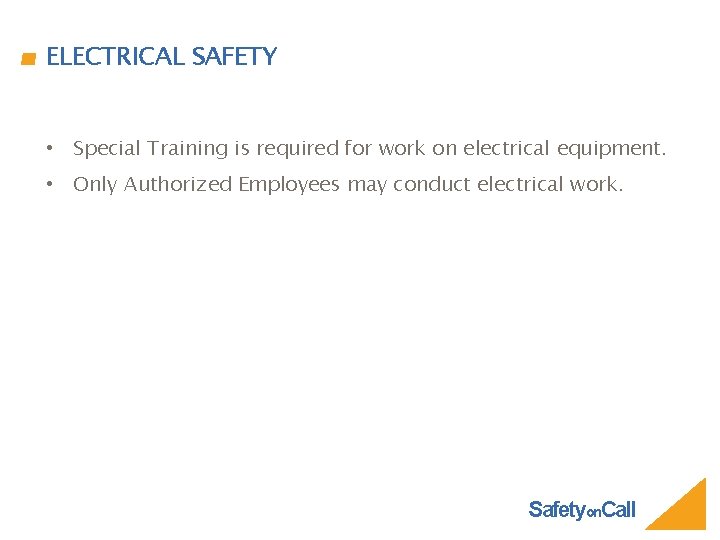 ELECTRICAL SAFETY • Special Training is required for work on electrical equipment. • Only