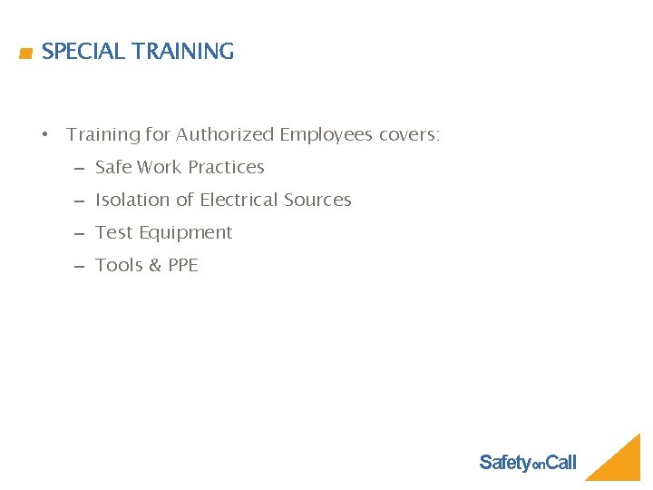 SPECIAL TRAINING • Training for Authorized Employees covers: – Safe Work Practices – Isolation