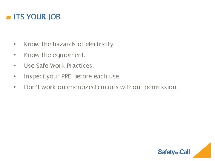 ITS YOUR JOB • Know the hazards of electricity. • Know the equipment. •