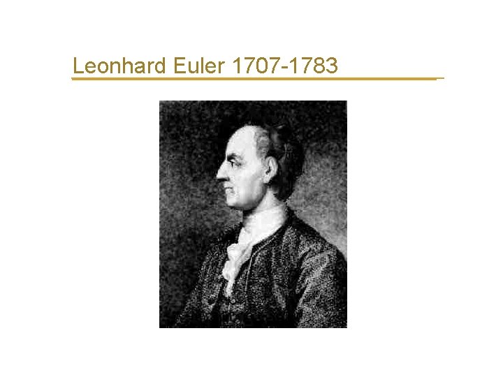 Leonhard Euler 1707 -1783 