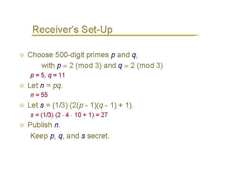 Receiver’s Set-Up v Choose 500 -digit primes p and q, with p 2 (mod