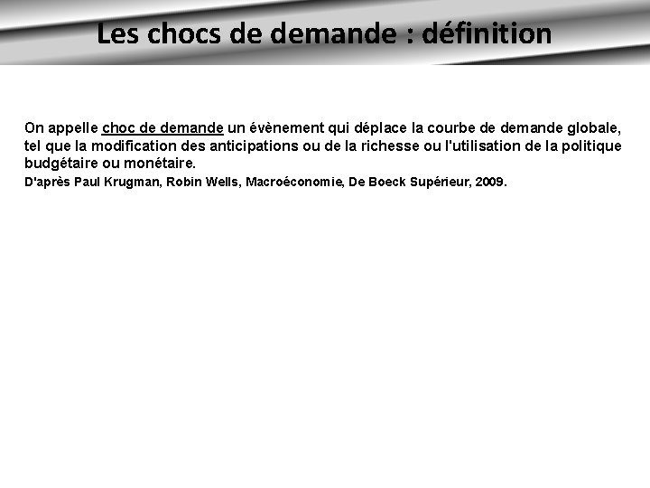 Les chocs de demande : définition On appelle choc de demande un évènement qui