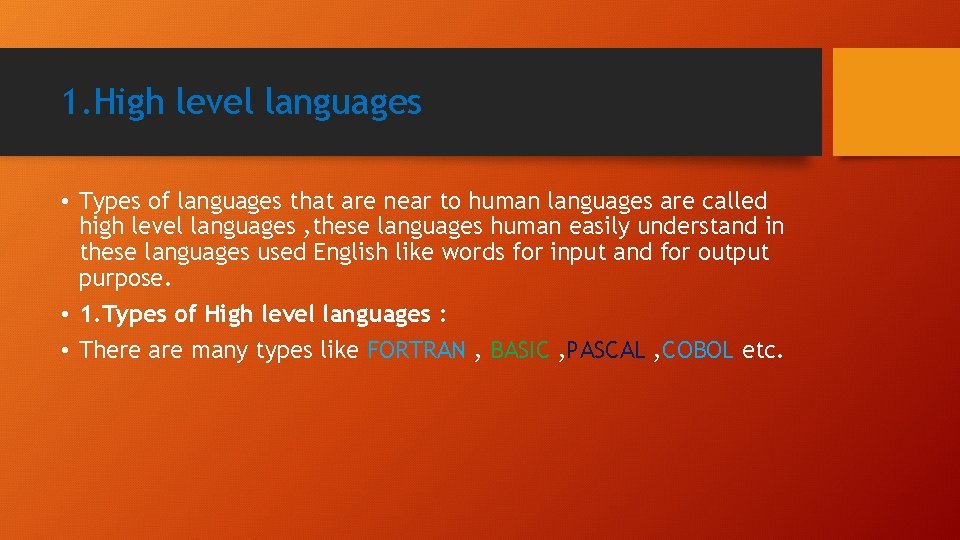 1. High level languages • Types of languages that are near to human languages