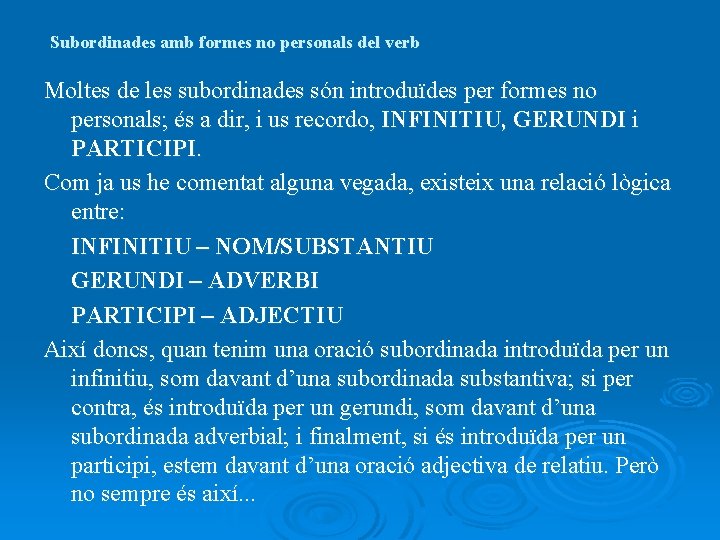 Subordinades amb formes no personals del verb Moltes de les subordinades són introduïdes per