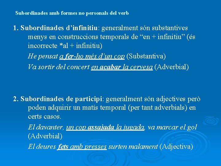 Subordinades amb formes no personals del verb 1. Subordinades d’infinitiu: generalment són substantives menys