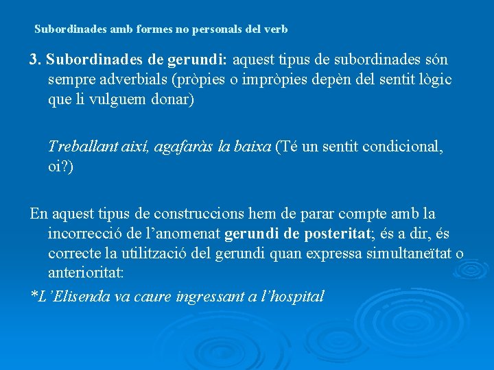 Subordinades amb formes no personals del verb 3. Subordinades de gerundi: aquest tipus de