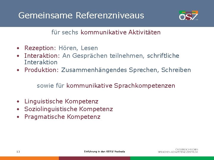 Gemeinsame Referenzniveaus für sechs kommunikative Aktivitäten • Rezeption: Hören, Lesen • Interaktion: An Gesprächen