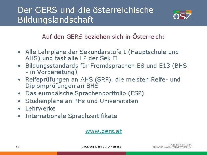 Der GERS und die österreichische Bildungslandschaft Auf den GERS beziehen sich in Österreich: •