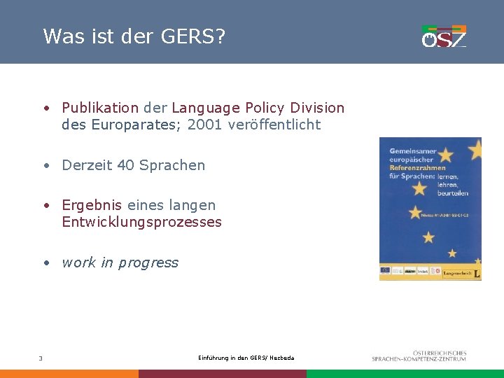 Was ist der GERS? • Publikation der Language Policy Division des Europarates; 2001 veröffentlicht