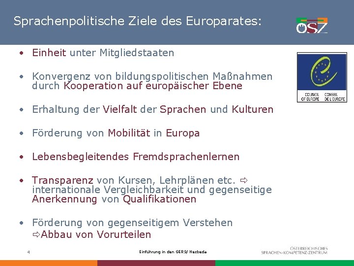 Sprachenpolitische Ziele des Europarates: • Einheit unter Mitgliedstaaten • Konvergenz von bildungspolitischen Maßnahmen durch