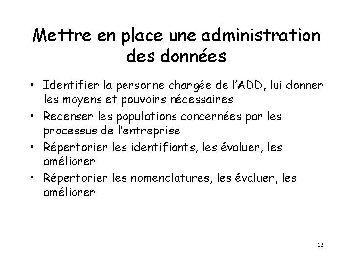 Mettre en place une administration des données • Identifier la personne chargée de l’ADD,