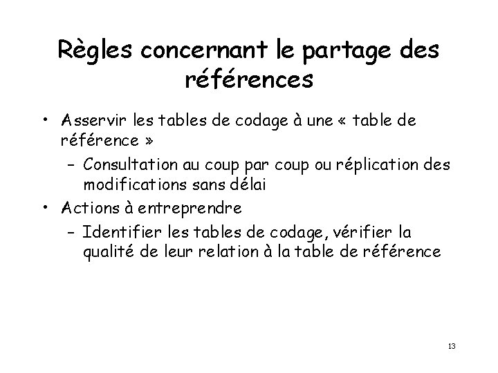 Règles concernant le partage des références • Asservir les tables de codage à une