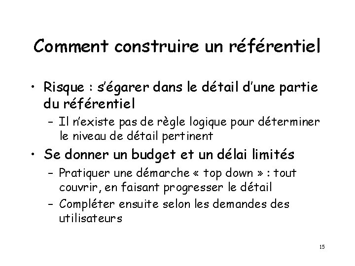 Comment construire un référentiel • Risque : s’égarer dans le détail d’une partie du