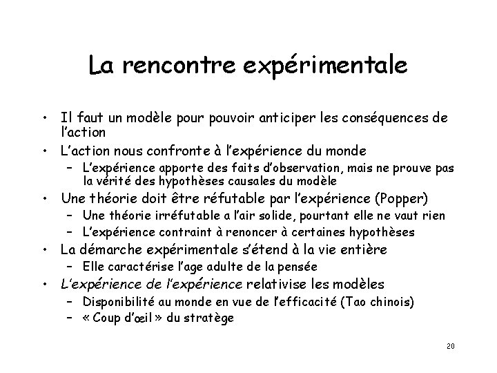 La rencontre expérimentale • Il faut un modèle pour pouvoir anticiper les conséquences de