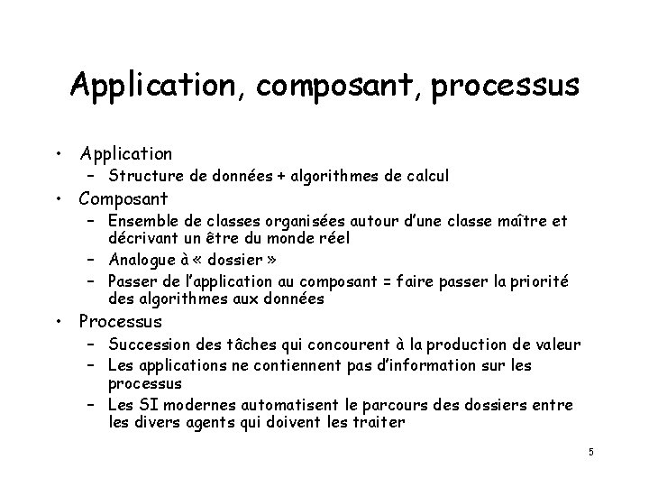 Application, composant, processus • Application – Structure de données + algorithmes de calcul •